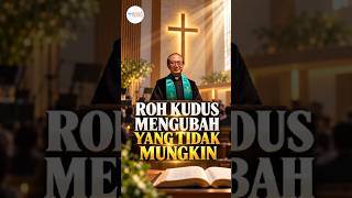 Roh Kudus Mengubah yang Tidak Mungkin